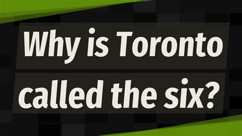 Why is Toronto called the six?